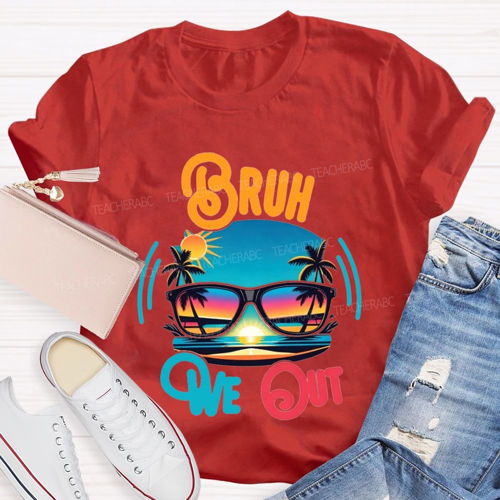 Bruh We Out And Last Day Of School Teacher T-shirt