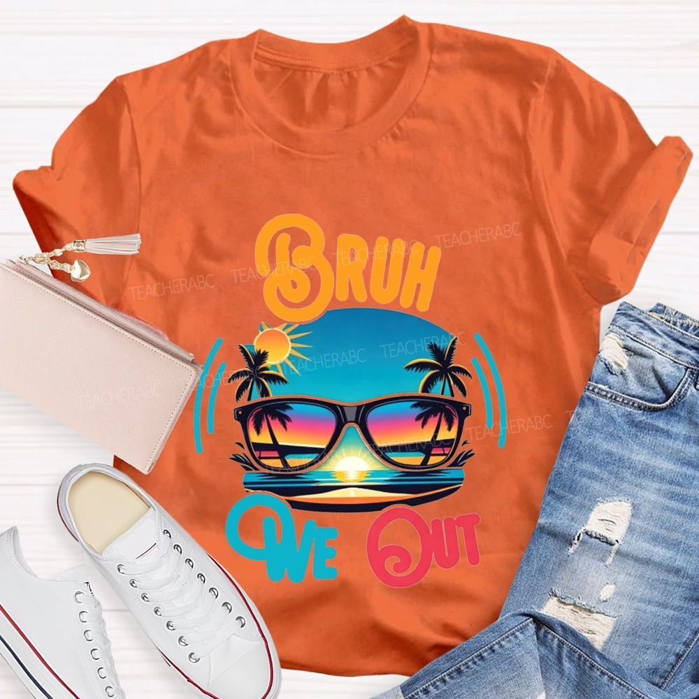 Bruh We Out And Last Day Of School Teacher T-shirt
