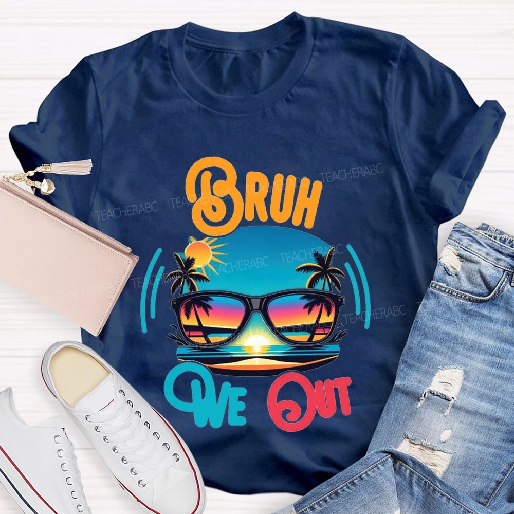 Bruh We Out And Last Day Of School Teacher T-shirt