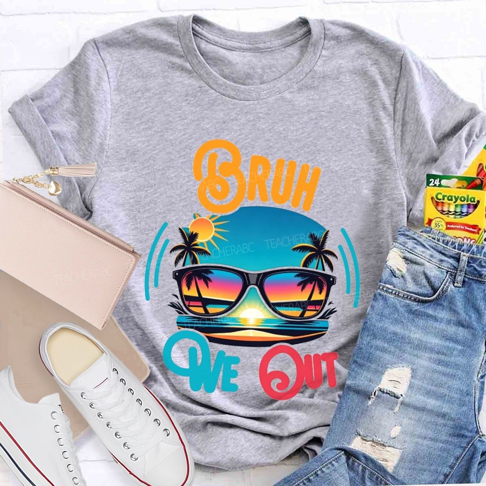 Bruh We Out And Last Day Of School Teacher T-shirt