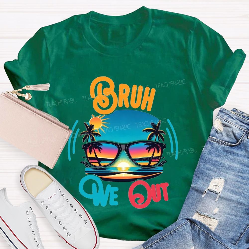 Bruh We Out And Last Day Of School Teacher T-shirt