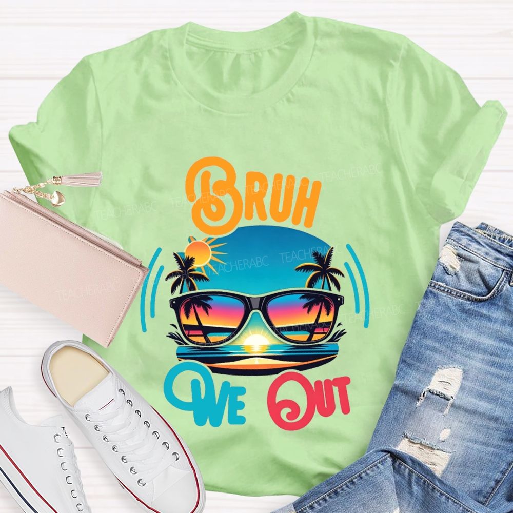 Bruh We Out And Last Day Of School Teacher T-shirt