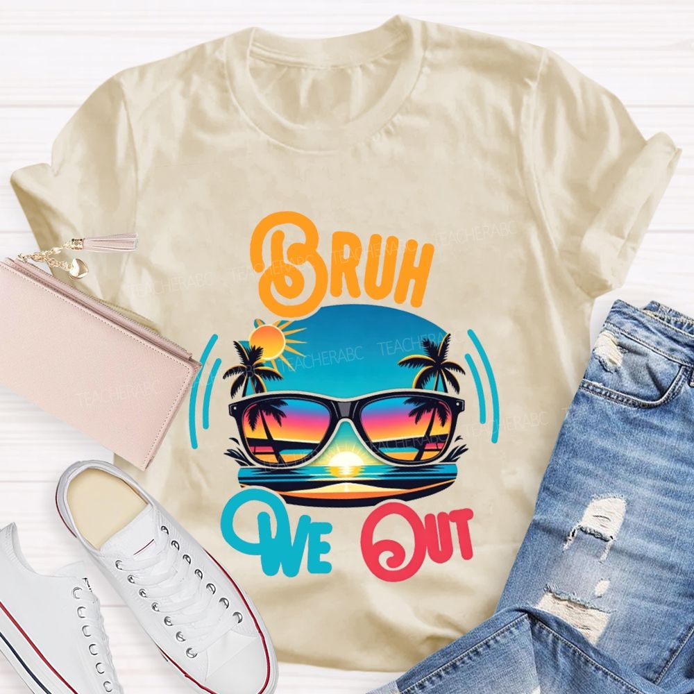 Bruh We Out And Last Day Of School Teacher T-shirt