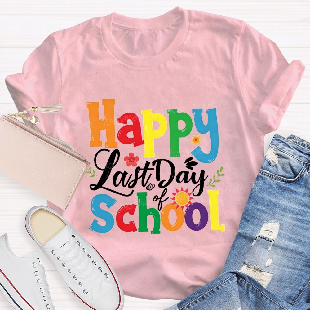 Happy Last Day Of School Colorful Fonts And Small Flowers T-shirt