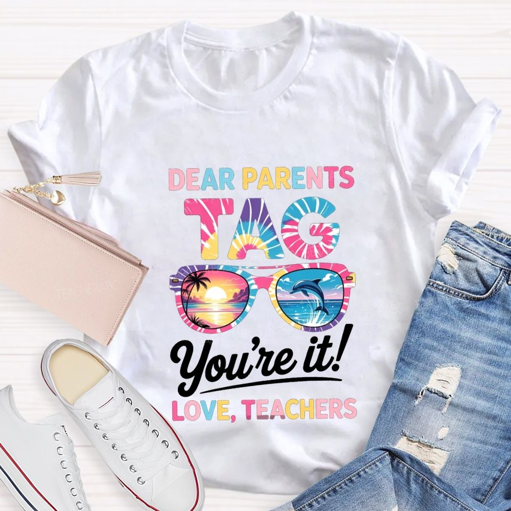 Dear Parents Tag You'Re It Love Teachers T-shirt