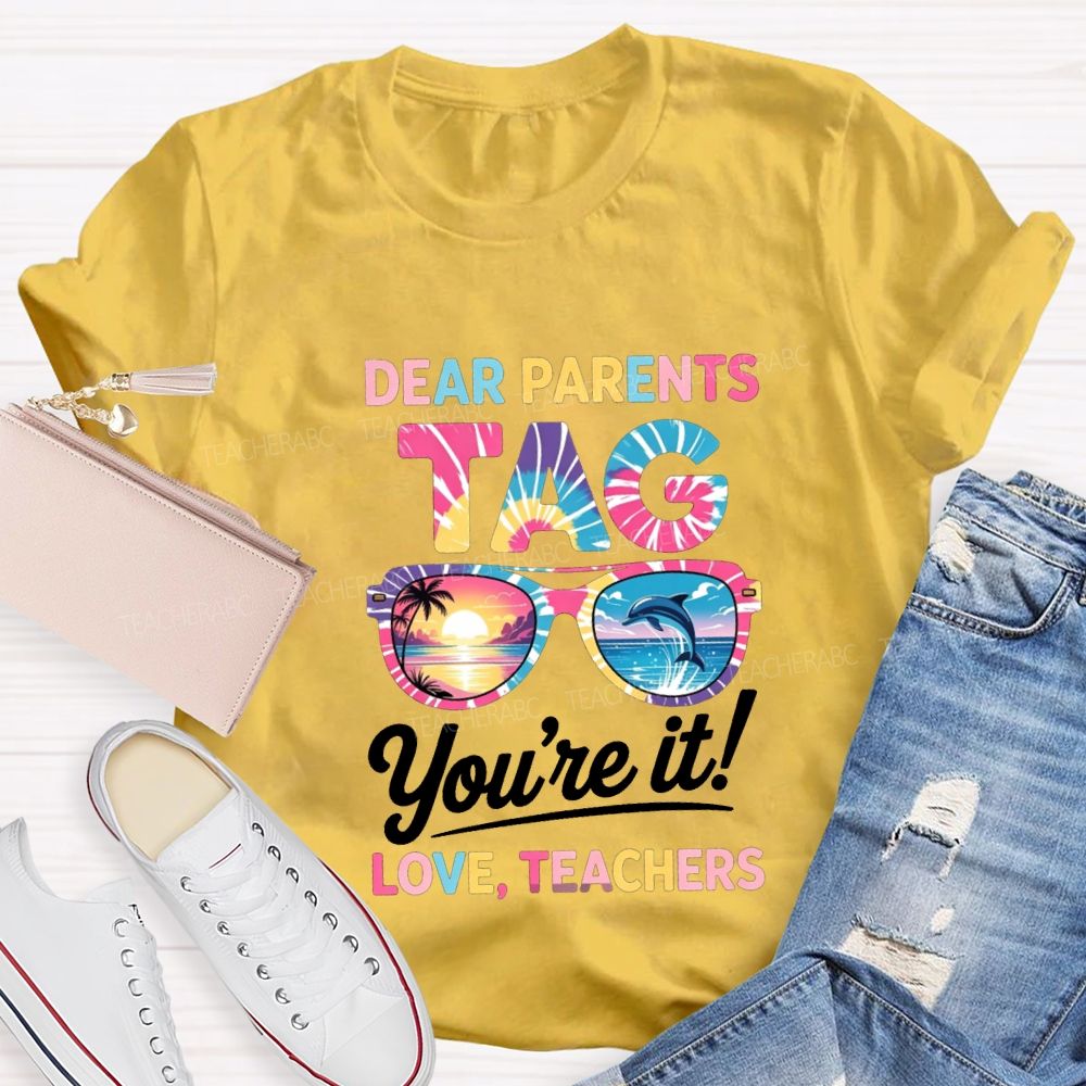 Dear Parents Tag You'Re It Love Teachers T-shirt