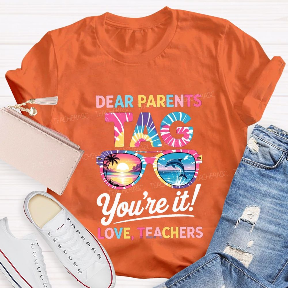 Dear Parents Tag You'Re It Love Teachers T-shirt