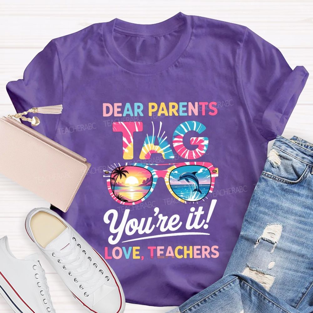 Dear Parents Tag You'Re It Love Teachers T-shirt