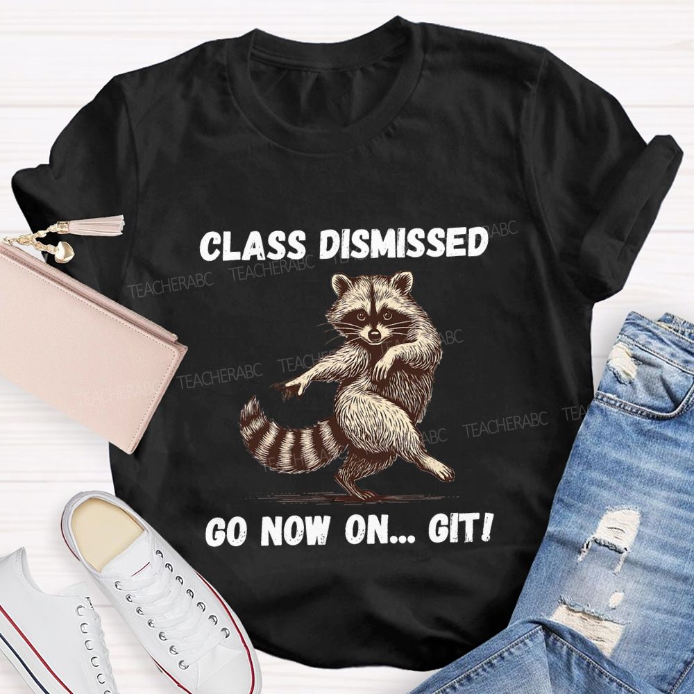 Class Dismissed Go Now On Git Teacher T-shirt