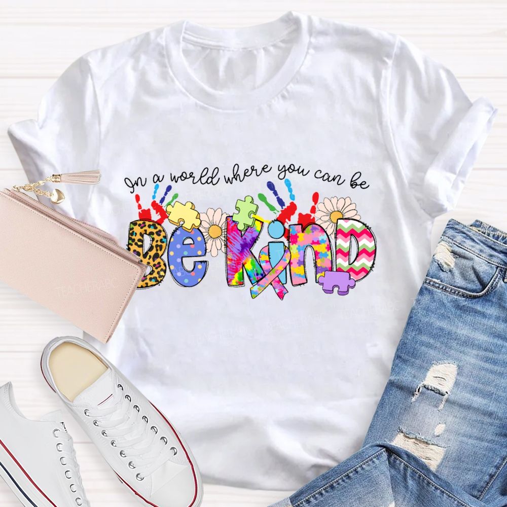 Be Kind In A World Where You Can Be Tie-Dye Font T-shirt