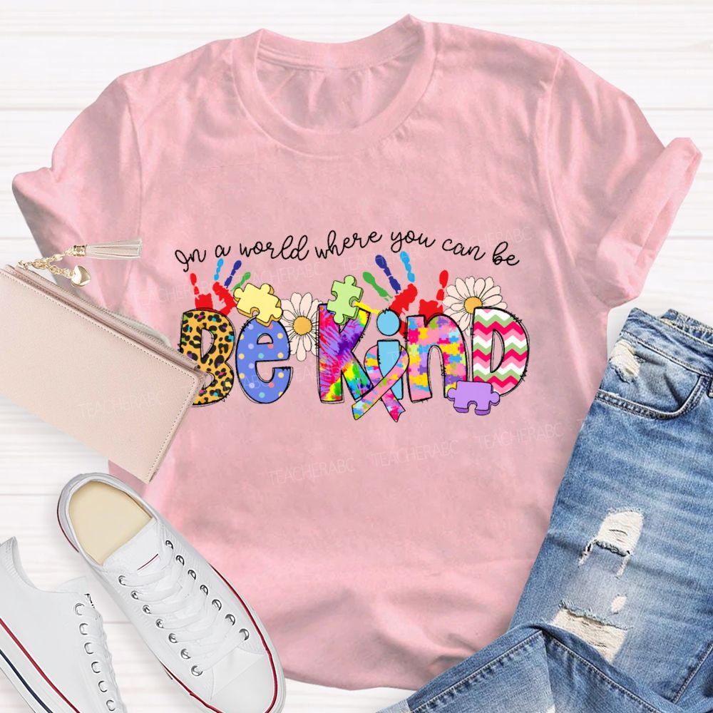 Be Kind In A World Where You Can Be Tie-Dye Font T-shirt