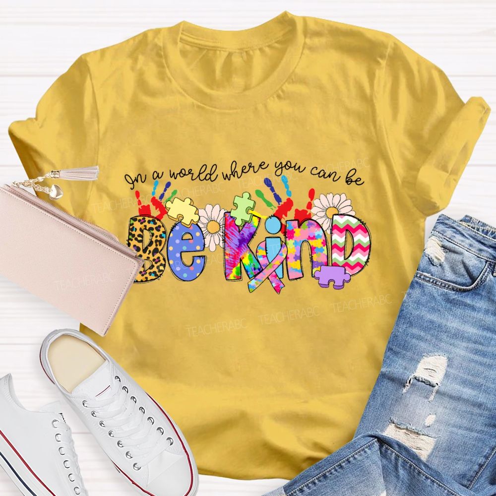 Be Kind In A World Where You Can Be Tie-Dye Font T-shirt