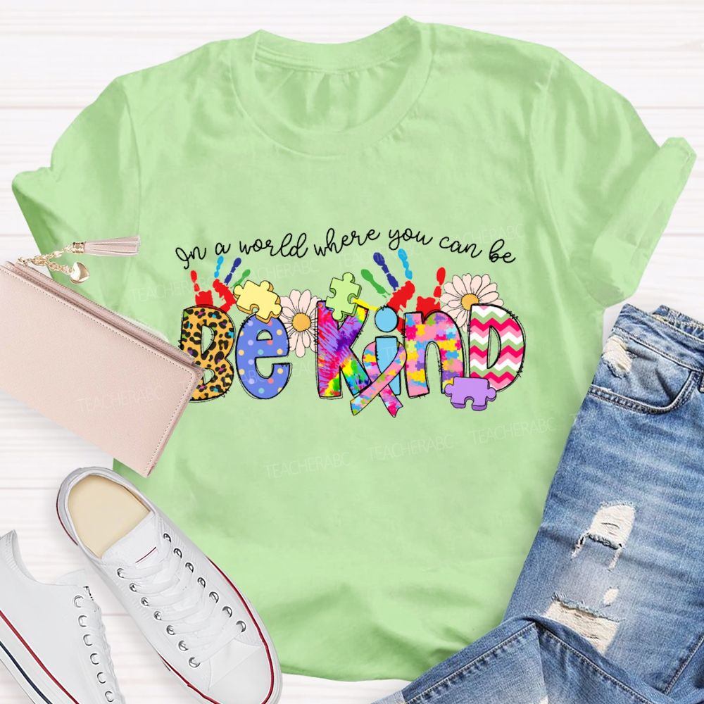 Be Kind In A World Where You Can Be Tie-Dye Font T-shirt