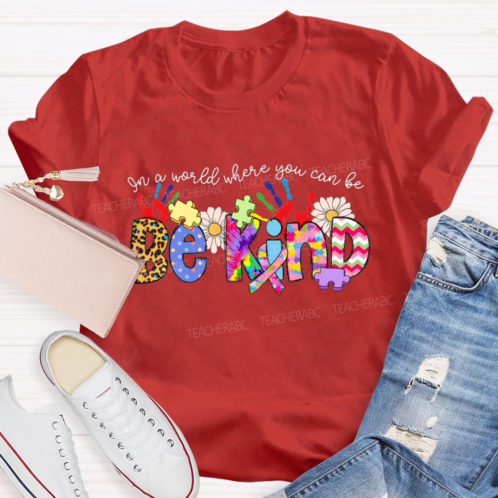 Be Kind In A World Where You Can Be Tie-Dye Font T-shirt