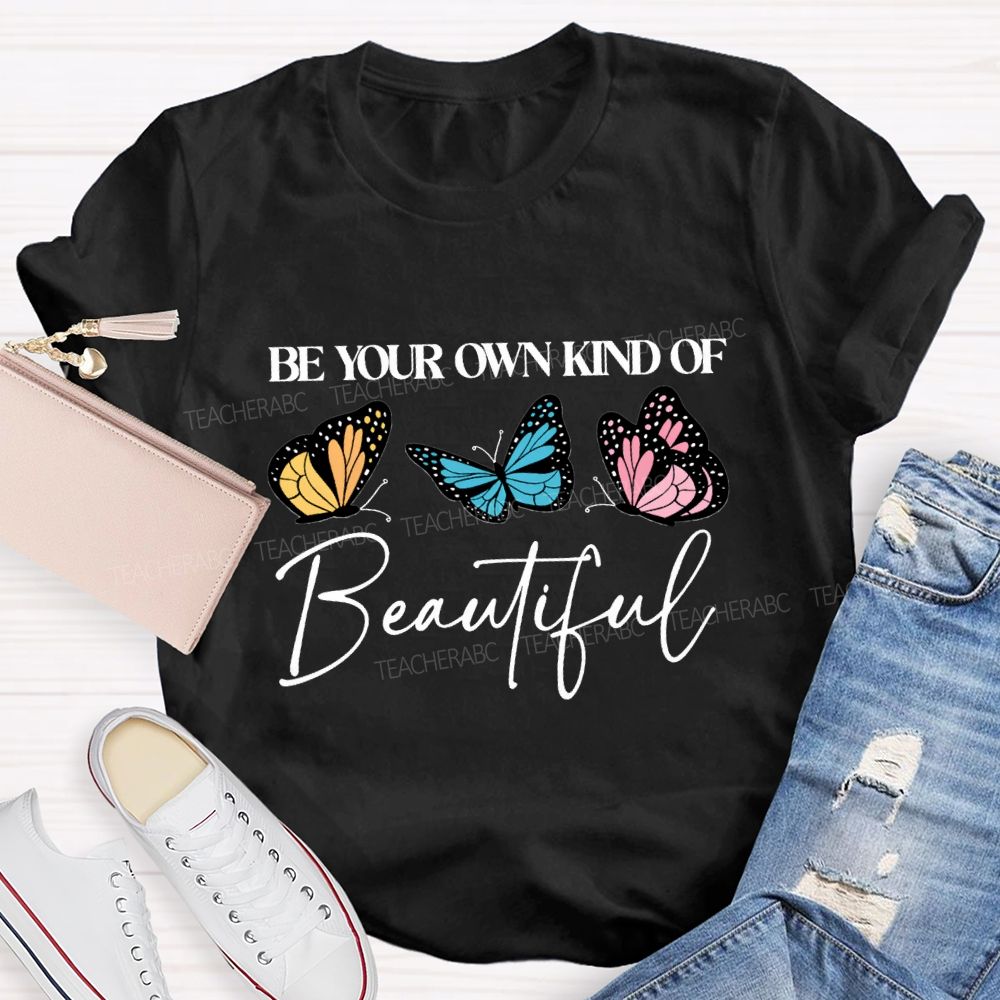 Be Your Own Kind Of Beautiful Teacher T-shirt