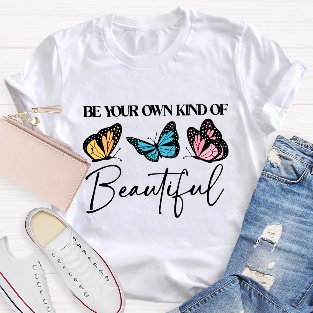 Be Your Own Kind Of Beautiful Teacher T-shirt