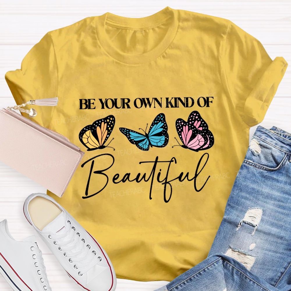 Be Your Own Kind Of Beautiful Teacher T-shirt