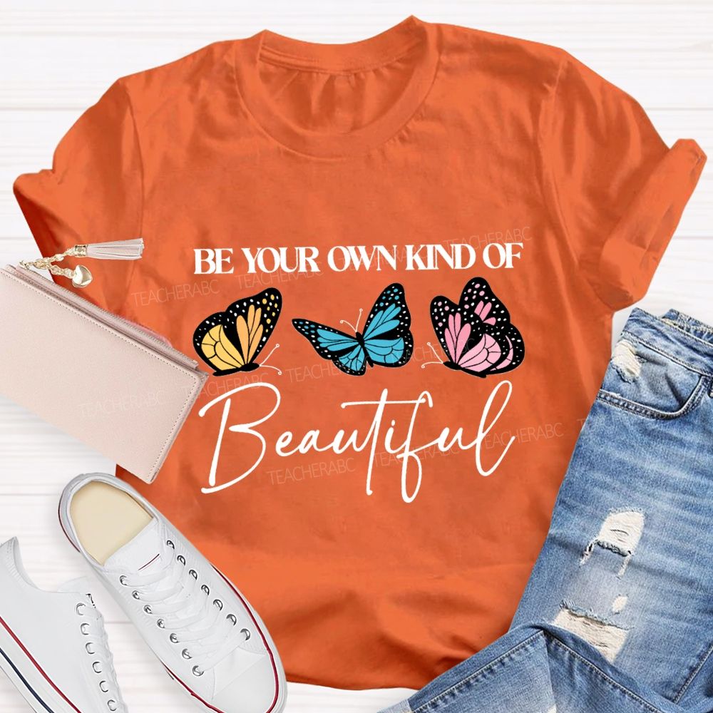 Be Your Own Kind Of Beautiful Teacher T-shirt