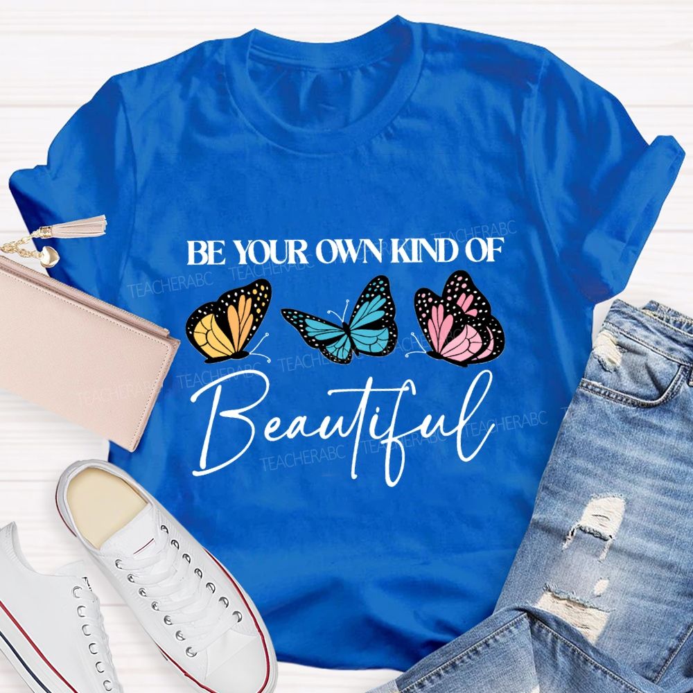 Be Your Own Kind Of Beautiful Teacher T-shirt