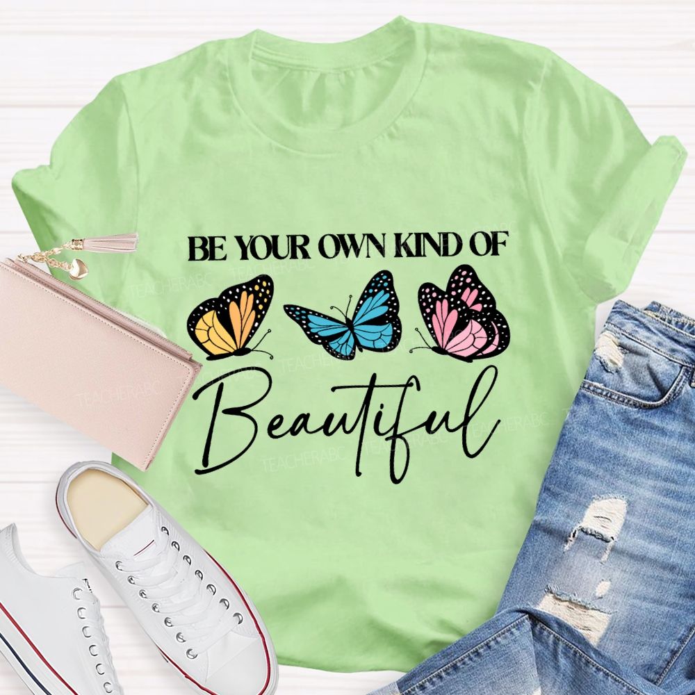 Be Your Own Kind Of Beautiful Teacher T-shirt