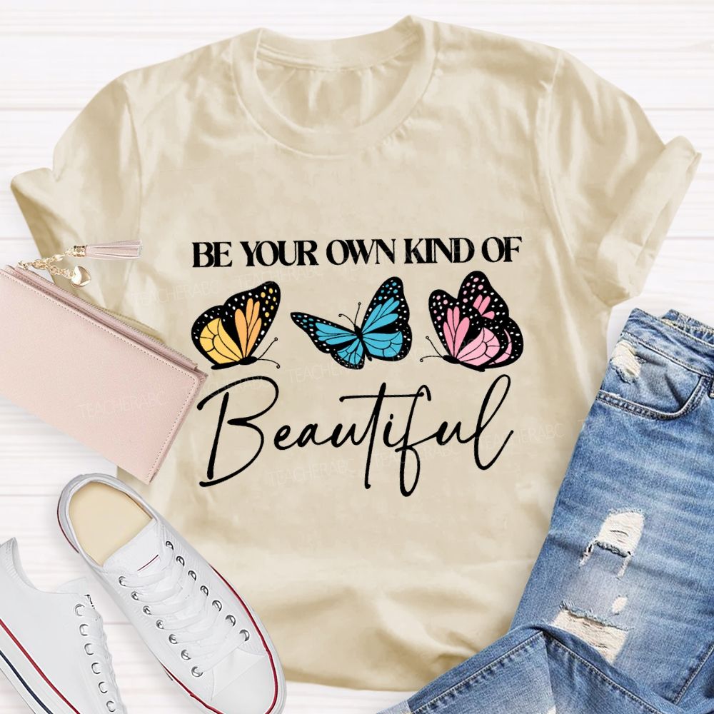 Be Your Own Kind Of Beautiful Teacher T-shirt