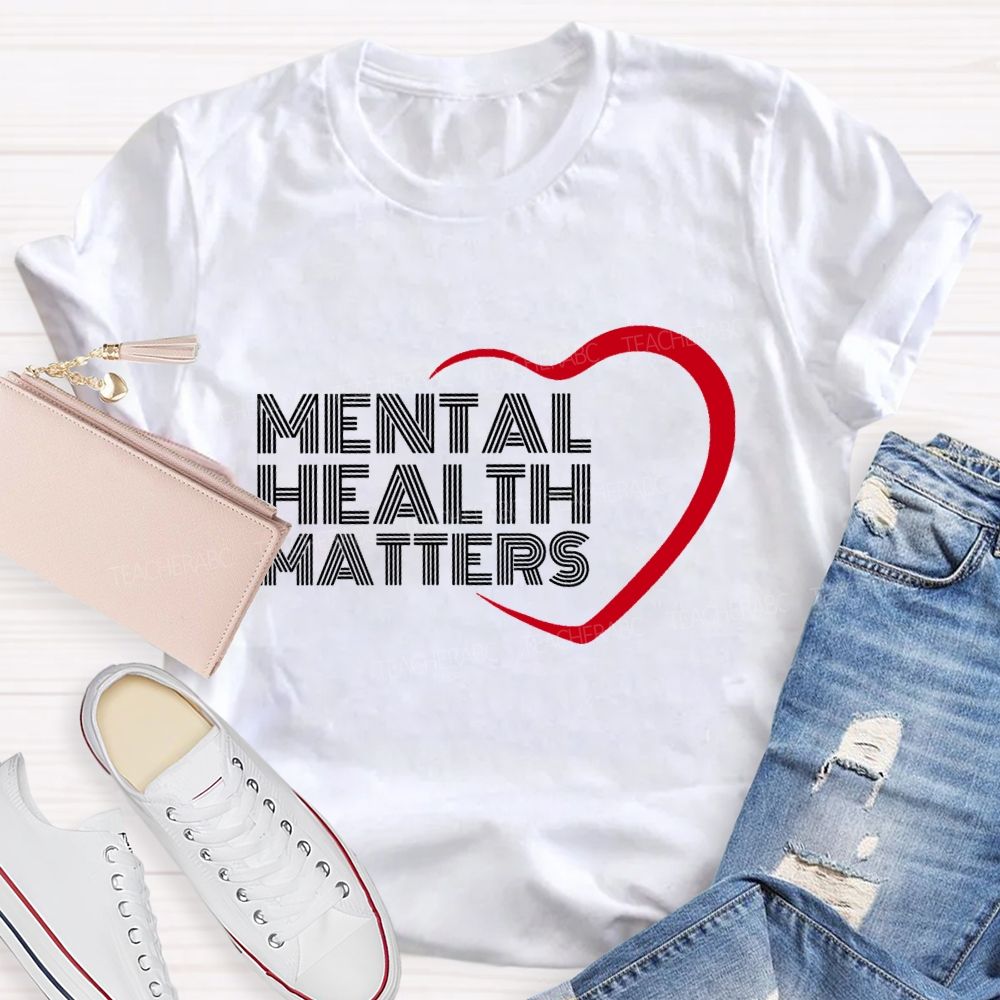 Mental Health Matters And Heart Teacher T-shirt