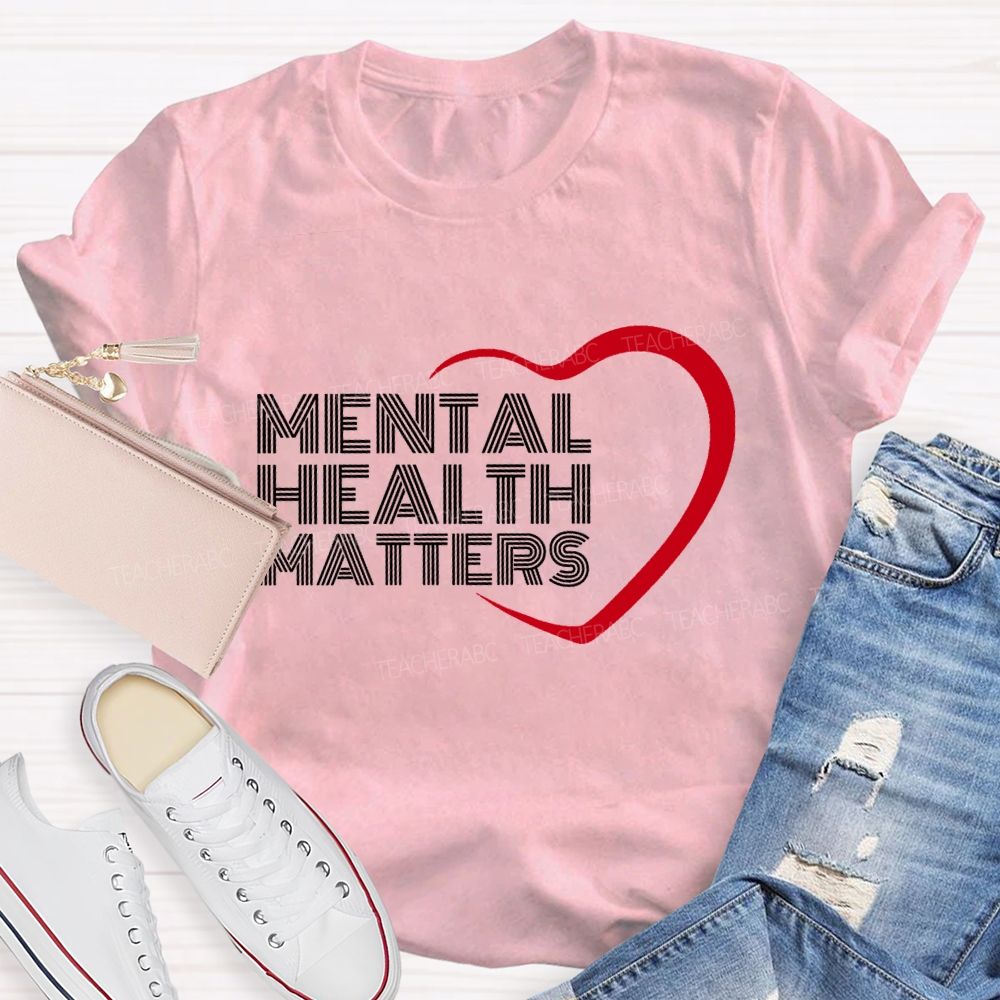 Mental Health Matters And Heart Teacher T-shirt