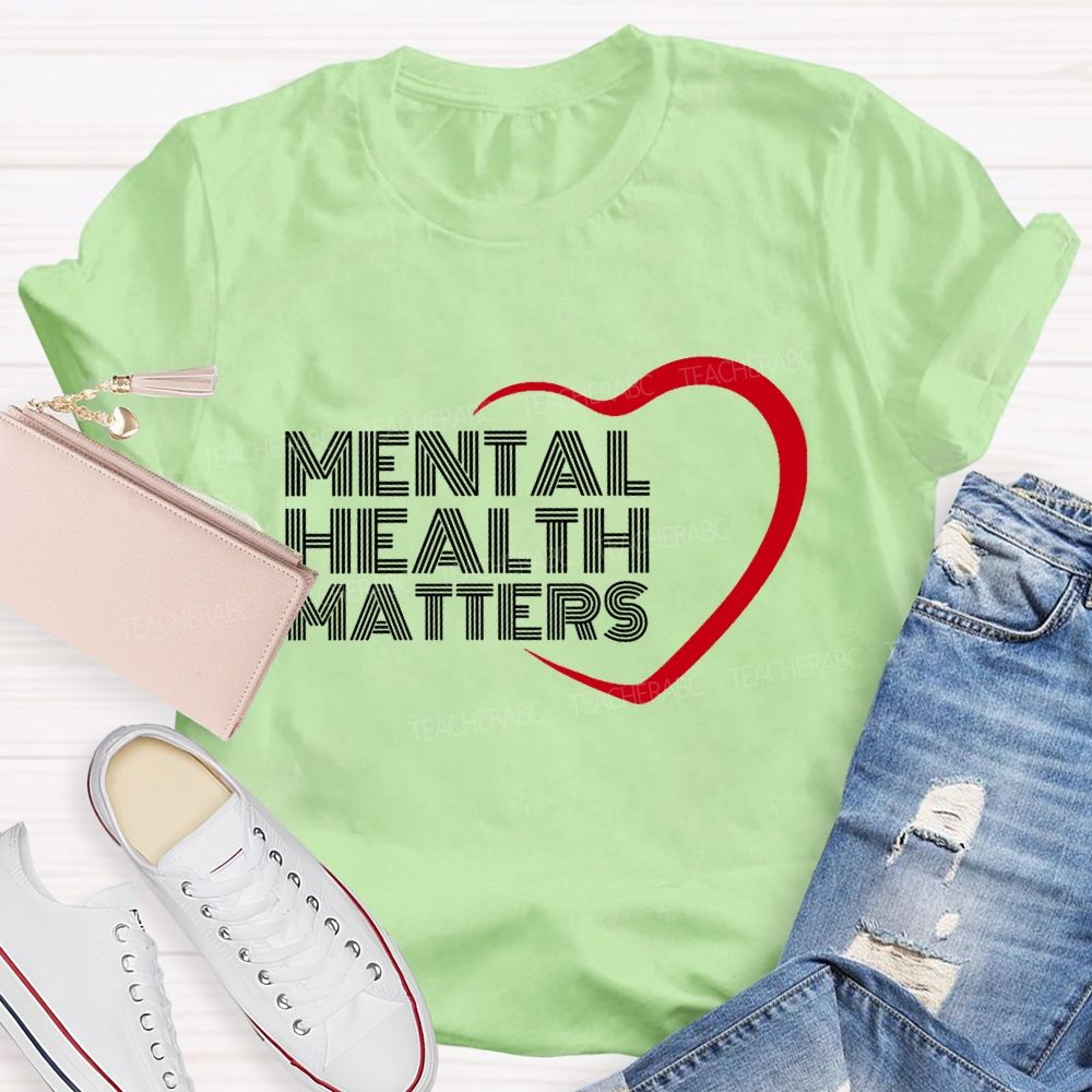 Mental Health Matters And Heart Teacher T-shirt