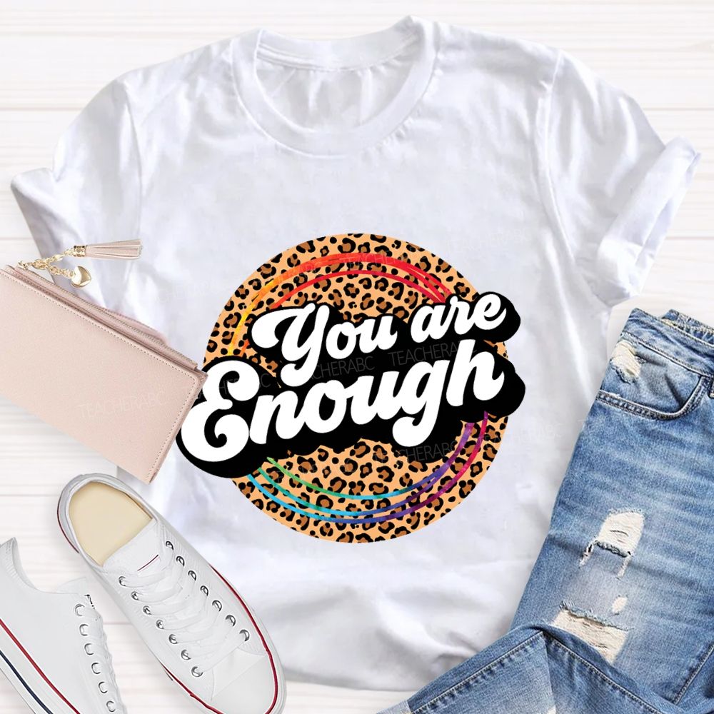 You Are Enough And Leopard Print Teacher T-shirt