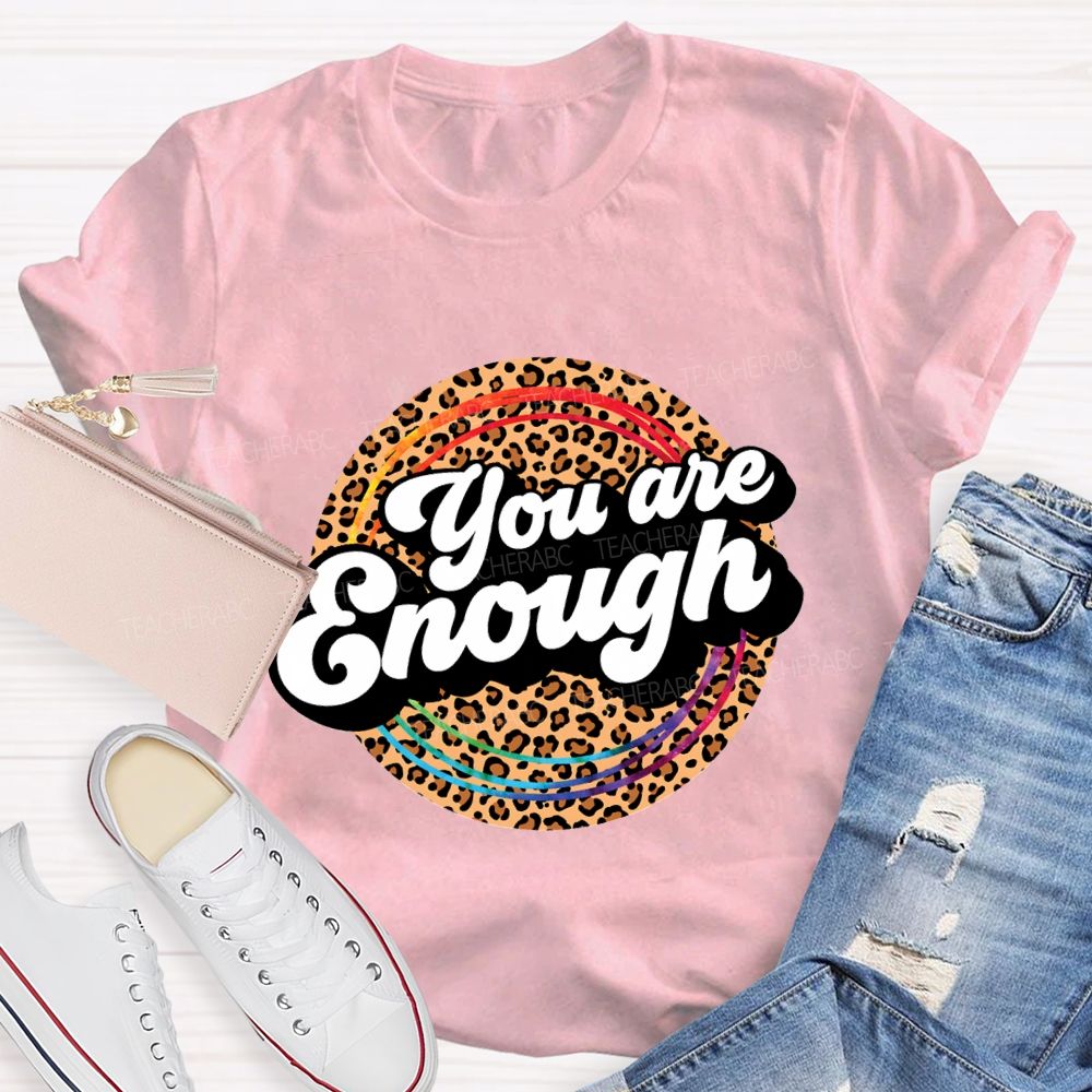 You Are Enough And Leopard Print Teacher T-shirt