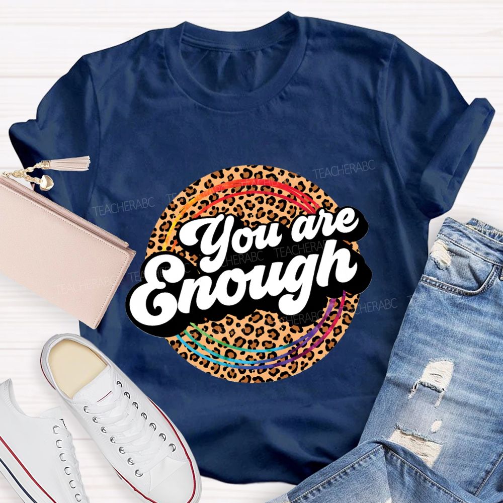 You Are Enough And Leopard Print Teacher T-shirt