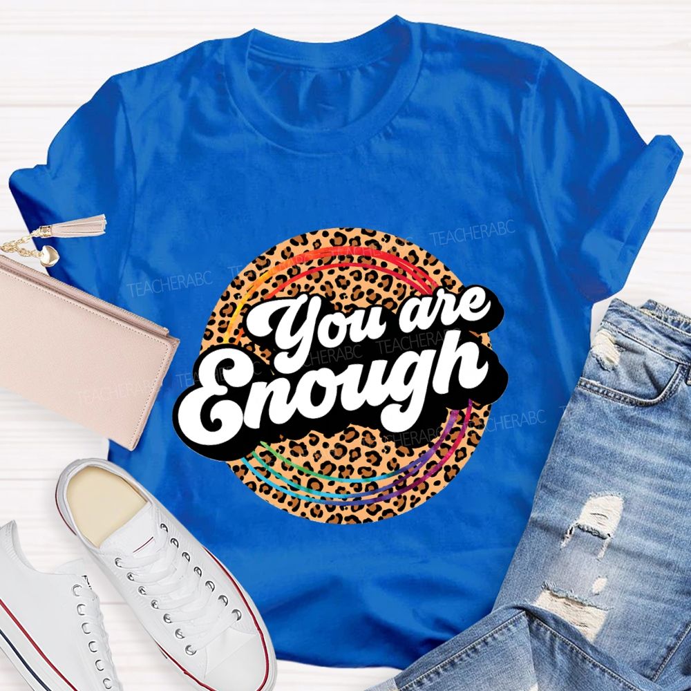 You Are Enough And Leopard Print Teacher T-shirt
