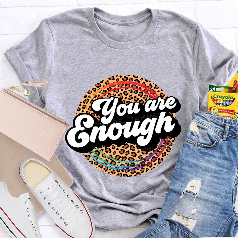 You Are Enough And Leopard Print Teacher T-shirt