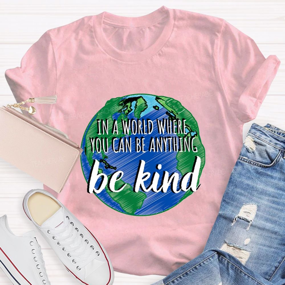 In A World Where You Can Be Anything Be Kind Teacher T-shirt