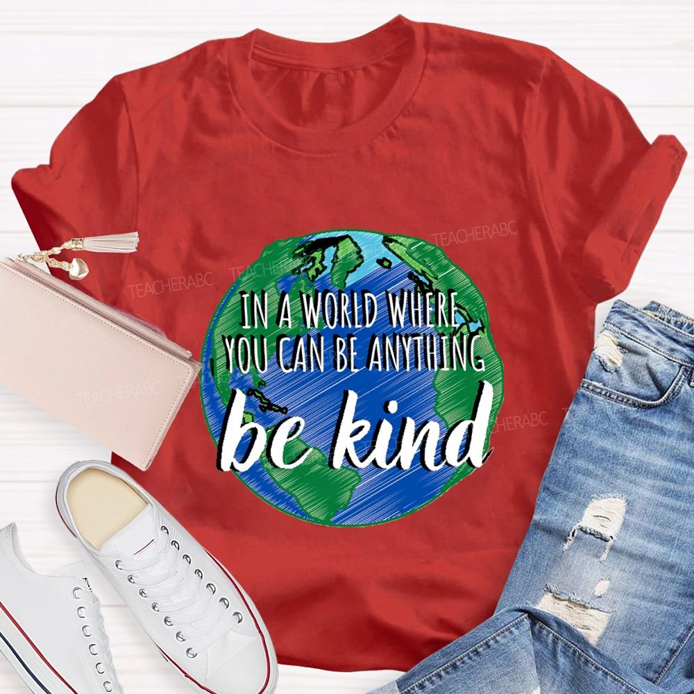 In A World Where You Can Be Anything Be Kind Teacher T-shirt