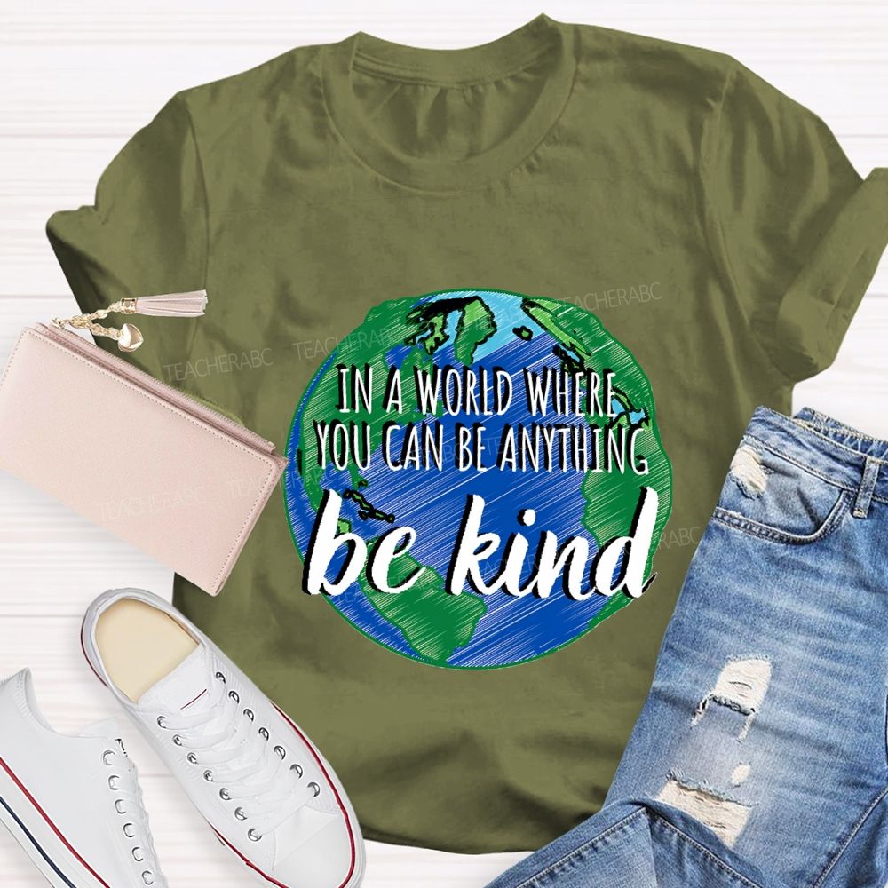 In A World Where You Can Be Anything Be Kind Teacher T-shirt