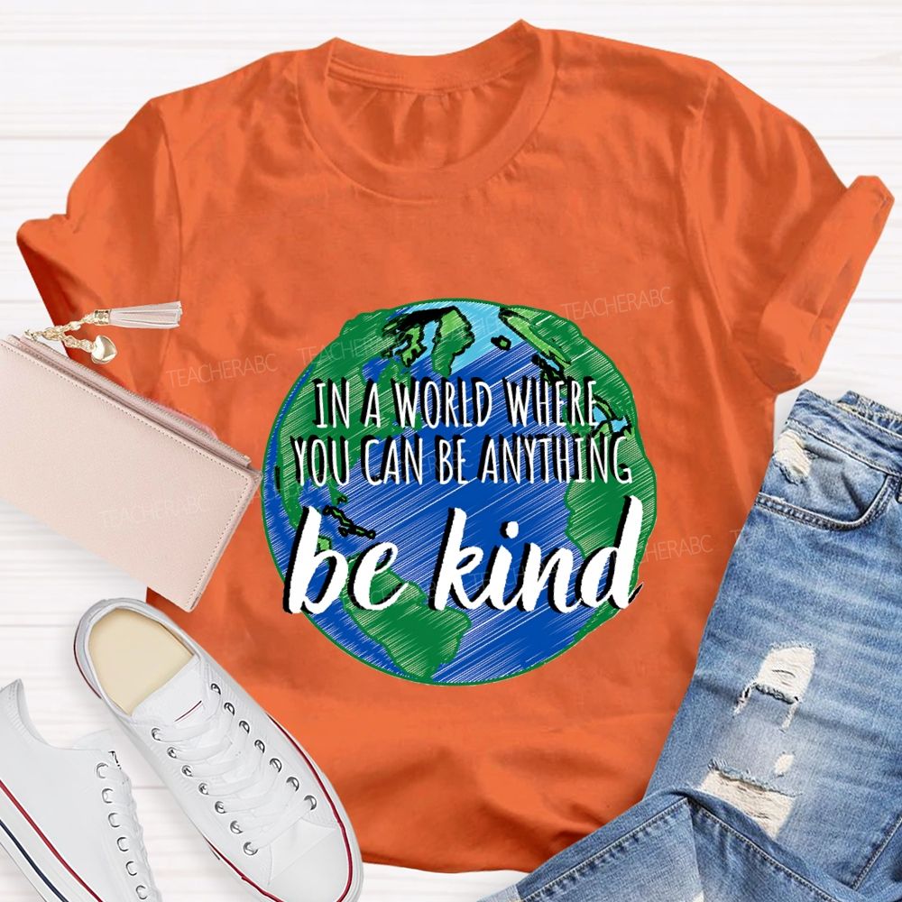 In A World Where You Can Be Anything Be Kind Teacher T-shirt