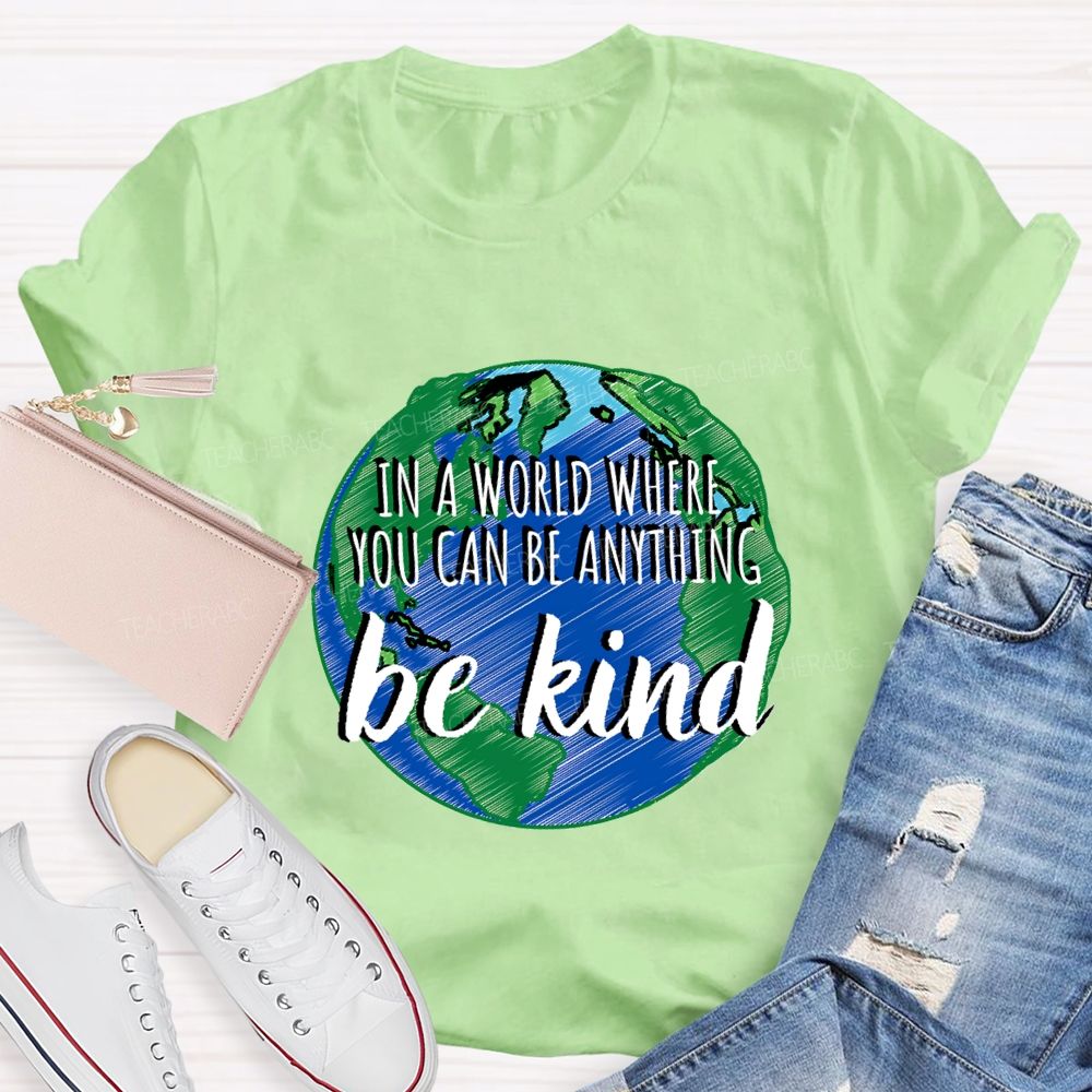 In A World Where You Can Be Anything Be Kind Teacher T-shirt
