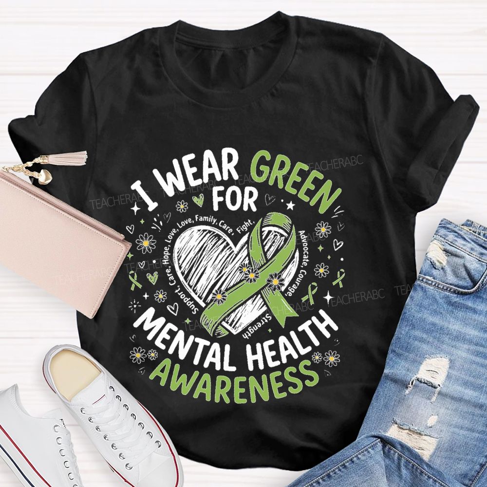 I Wear Green For Mental Health Awareness  Support  Teacher T-shirt