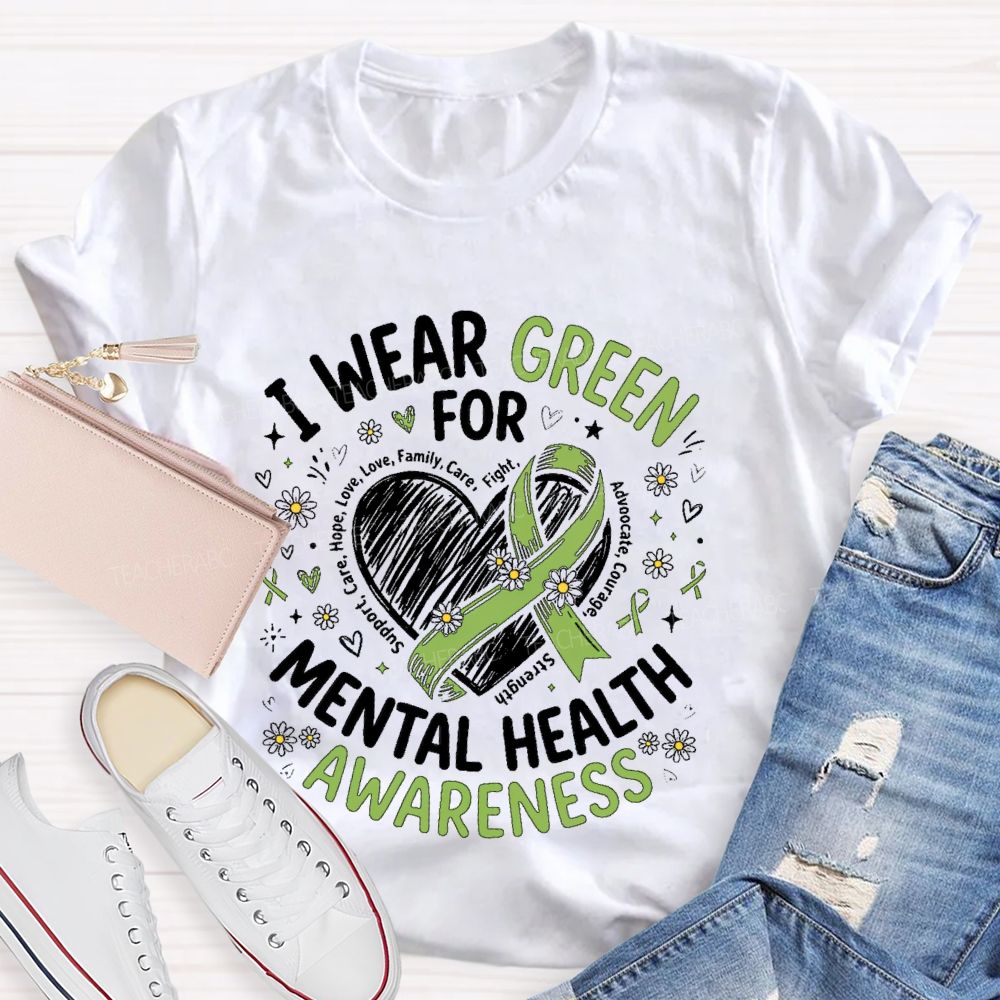 I Wear Green For Mental Health Awareness  Support  Teacher T-shirt