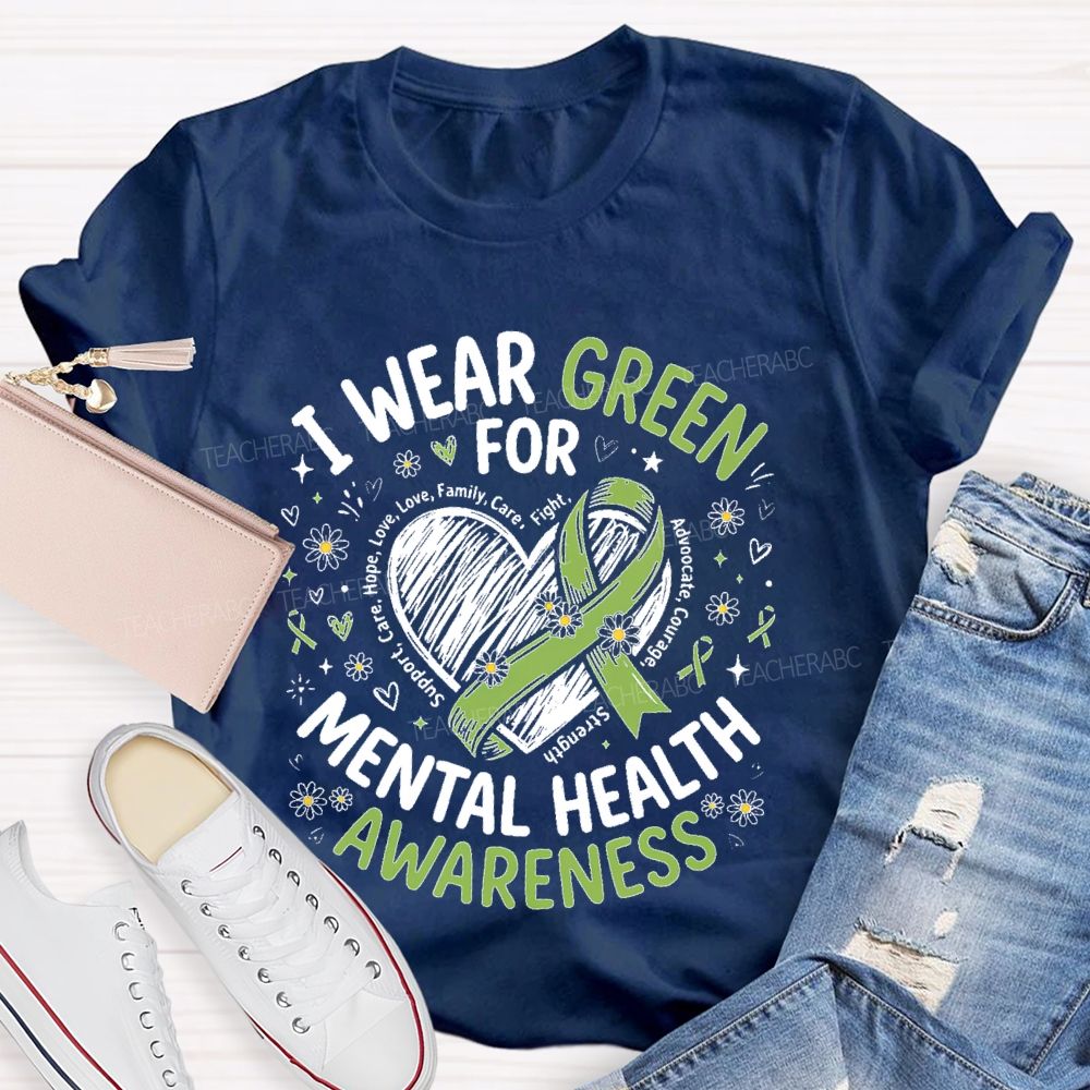 I Wear Green For Mental Health Awareness  Support  Teacher T-shirt