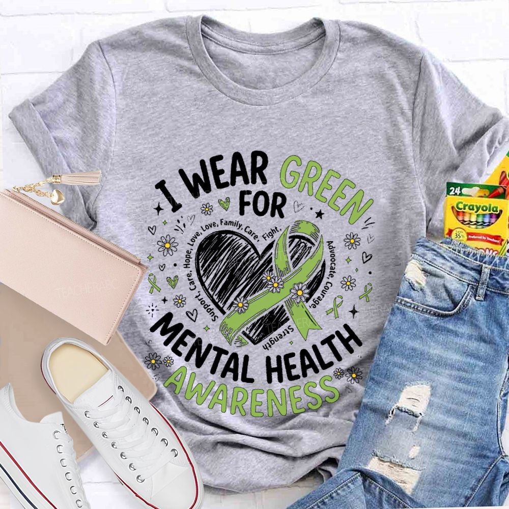 I Wear Green For Mental Health Awareness  Support  Teacher T-shirt
