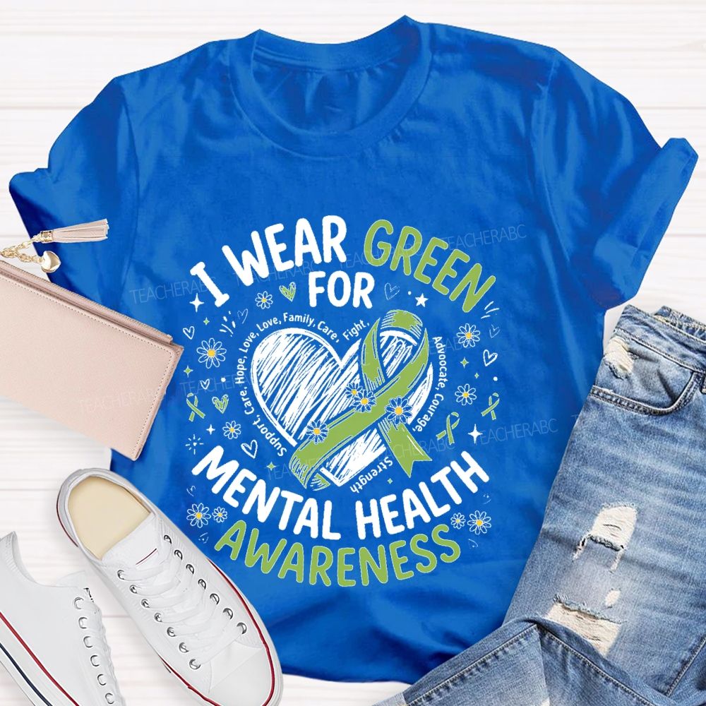 I Wear Green For Mental Health Awareness  Support  Teacher T-shirt