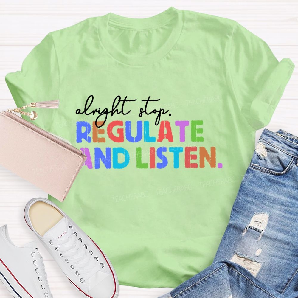 Alright Stop Regulate And Listen Letters  Teacher T-shirt