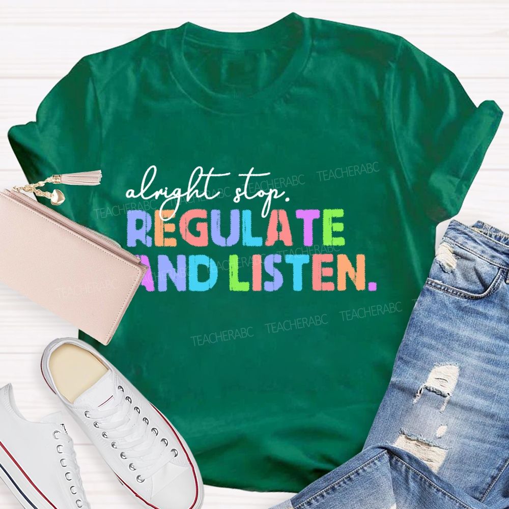 Alright Stop Regulate And Listen Letters  Teacher T-shirt