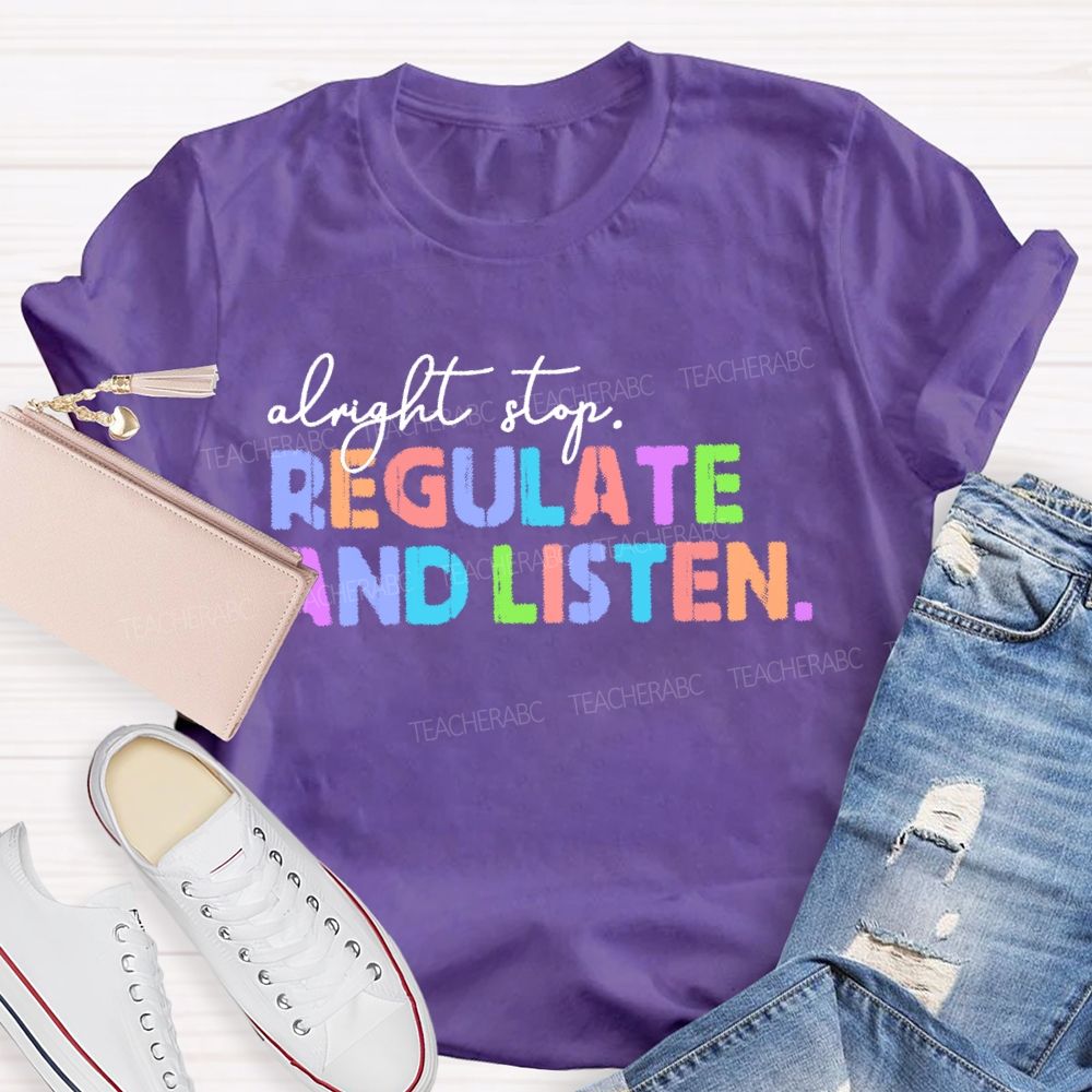 Alright Stop Regulate And Listen Letters  Teacher T-shirt
