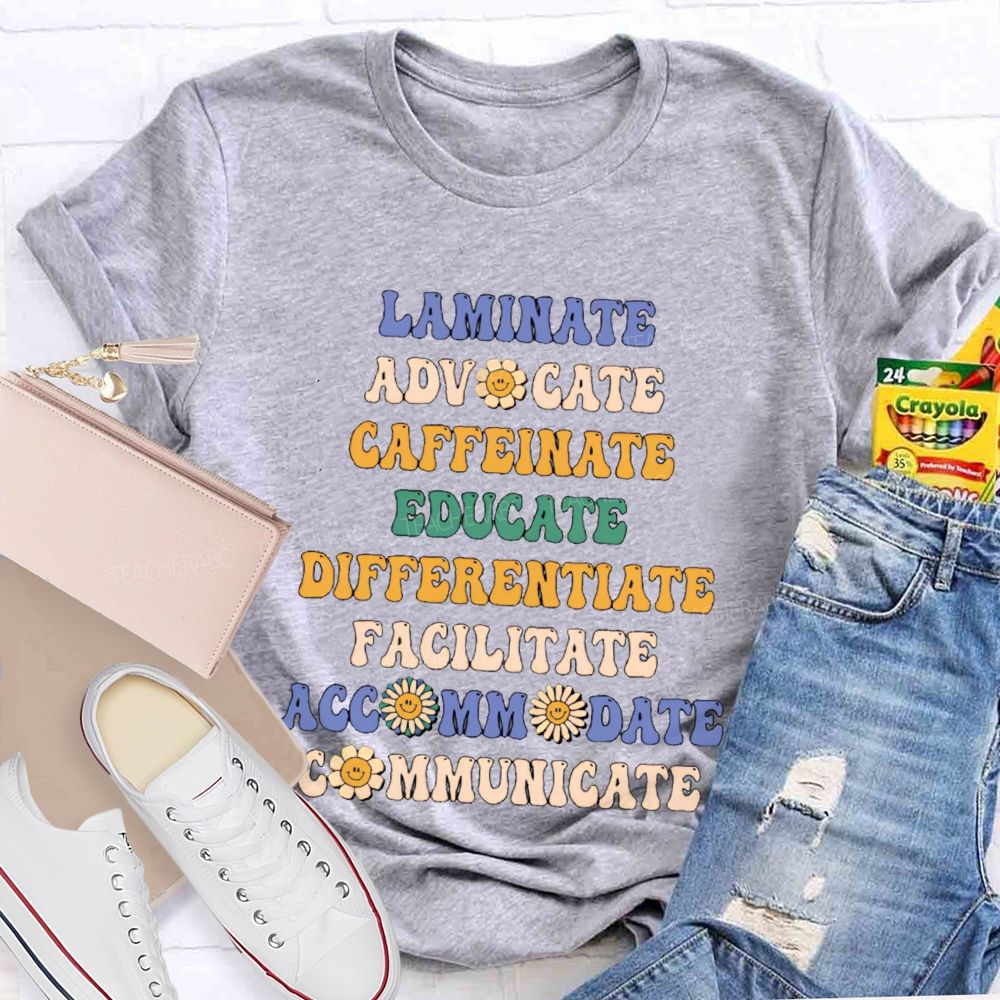 Laminate   Advocate   Caffeinate  Educate   Differentiate  Teacher T-shirt