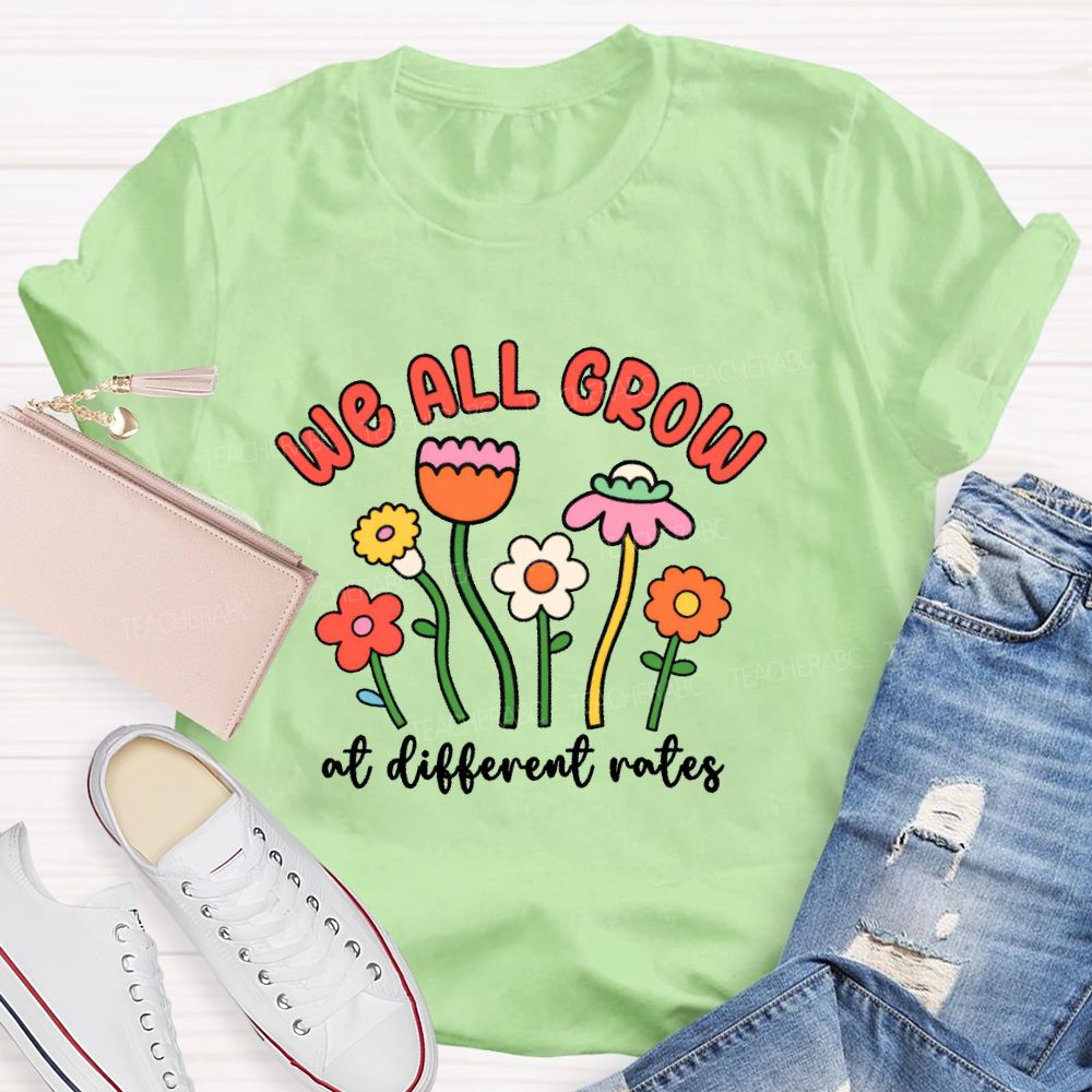 We All Grow At Different Rates  Graphic  Teacher T-shirt