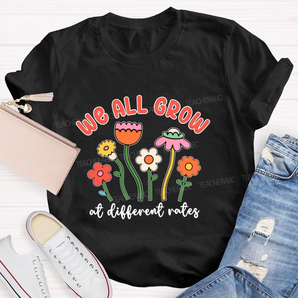 We All Grow At Different Rates  Graphic  Teacher T-shirt