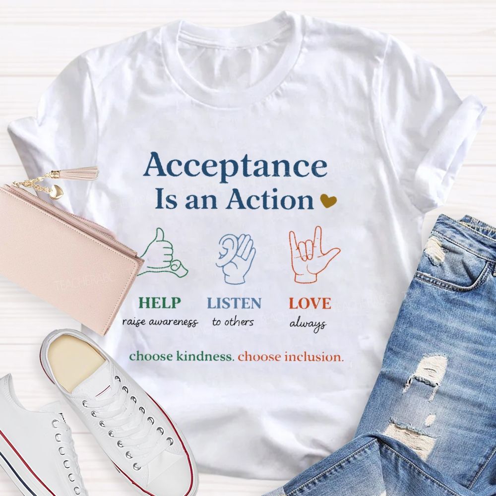 Acceptance Is An Action  Teacher T-shirt